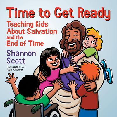 Coperta cărții 'Time to Get Ready: Teaching Kids About Salvation and the End of Time - Shannon Scott'