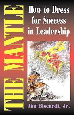 Coperta cărții 'The Mantle: How To Dress For Success In Leadership - James Biscardi'