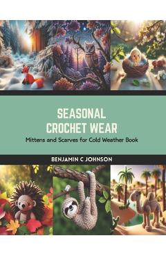 Coperta cărții 'Seasonal Crochet Wear: Mittens and Scarves for Cold Weather Book - Benjamin C. Johnson'