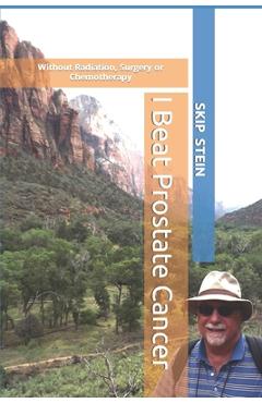 Coperta cărții 'I Beat Prostate Cancer: Without Radiation, Surgery or Chemotherapy - Skip Stein'