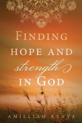 Finding Hope and Strength in God: A Daily Devotional - Amilliah Kenya