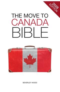 Coperta cărții 'The Move to Canada Bible - Beverley Wood'