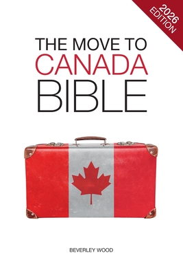 Coperta cărții 'The Move to Canada Bible - Beverley Wood'