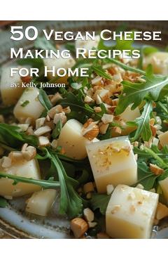 Coperta cărții '50 Vegan Cheese Making Recipes for Home - Kelly Johnson'