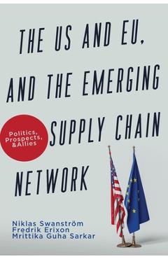 Poza produsului The US and EU, and the Emerging Supply Chain Network: Politics, Prospects, and Allies - Niklas Swanström
