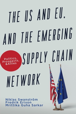 The US and EU, and the Emerging Supply Chain Network: Politics, Prospects, and Allies - Niklas Swanström