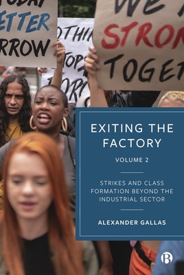 Exiting the Factory (Volume 2): Strikes and Class Formation Beyond the Industrial Sector - Alexander Gallas