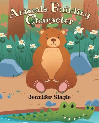 Animals Building Character - Jennifer Slagle