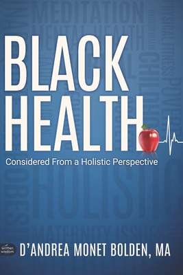 Black Health: Considered From A Holistic Perspective - D'andrea Bolden