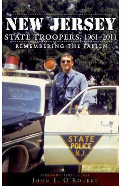 Coperta cărții 'New Jersey State Troopers, 1961-2011: Remembering the Fallen - John E. O'rourke'