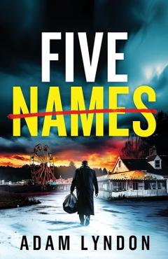 Coperta cărții 'Five Names: an absolutely gripping crime mystery with a massive twist - Adam Lyndon'