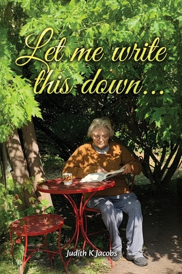 Coperta cărții 'Let Me Write This Down... - Judith K. Jacobs'