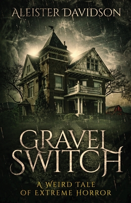 Gravel Switch: A Weird Tale of Extreme Horror - Aleister Davidson