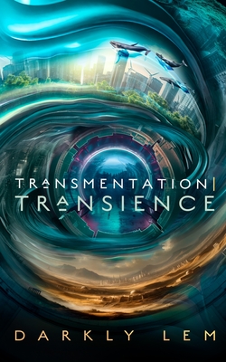 Transmentation Transience: Or, an Accession to the People's Council for Nine Thousand Worlds - Darkly Lem