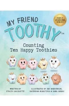 Coperta cărții 'Counting Ten Happy Toothies: My Friend Toothy: Early Learning Series - Stacey Laviolette'