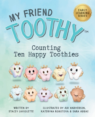 Coperta cărții 'Counting Ten Happy Toothies: My Friend Toothy: Early Learning Series - Stacey Laviolette'