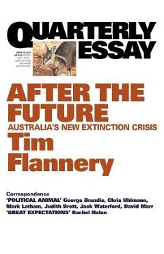 Quarterly Essay 48, After the Future: Australia's New Extinction Crisis - Tim Flannery