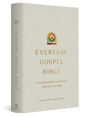 ESV Everyday Gospel Bible: Connecting Scripture to All of Life (Hardcover) - Paul David Tripp