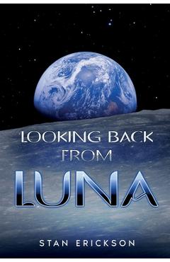 Coperta cărții 'Looking Back From Luna - Stan Erickson'