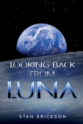 Coperta cărții 'Looking Back From Luna - Stan Erickson'