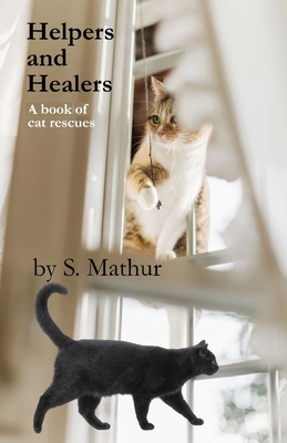 Helpers and Healers: A book of cat rescues - S. Mathur