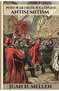 Coperta cărții 'Post-War French Catholic Antisemitism - Juan H. Mellen'
