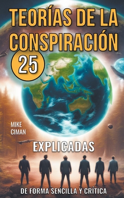 25 Teorías De La Conspiración Explicadas De Forma Sencilla Y Crítica - Mike Ciman