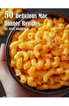 Coperta cărții '50 Delicious Mac Dinner Recipes - Kelly Johnson'