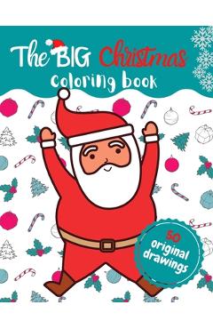 Coperta cărții 'The BIG Christmas coloring book: Best Christmas coloring book with original and seasonal drawings to keep kids happy -'