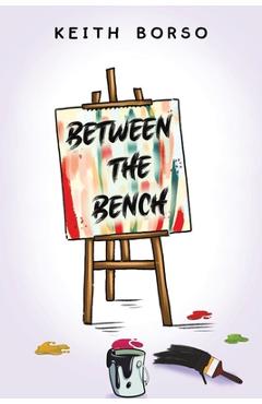 Between the Bench - Keith Borso
