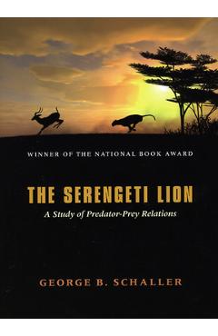 Coperta cărții 'The Serengeti Lion: A Study of Predator-Prey Relations - George B. Schaller'