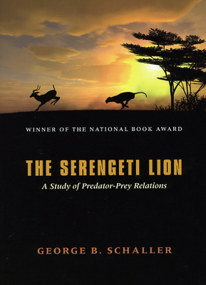 Coperta cărții 'The Serengeti Lion: A Study of Predator-Prey Relations - George B. Schaller'