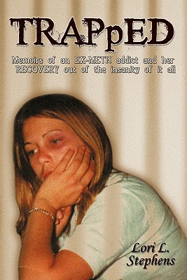 TRAPpED: Memoirs of an EX-METH addict and her RECOVERY out of the insanity of it all - Lori L. Stephens
