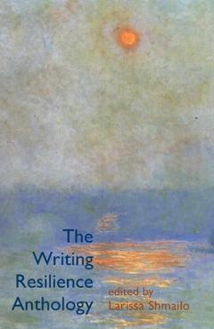 The Writing Resilience Anthology - Larissa Shmailo