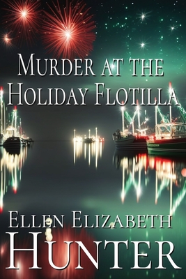 Murder at the Holiday Flotilla - Ellen Elizabeth Hunter