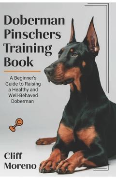Poza produsului Doberman Pinscher Training Book: A Beginner's Guide to Raising a Healthy and Well-Behaved Doberman - Cliff Moreno