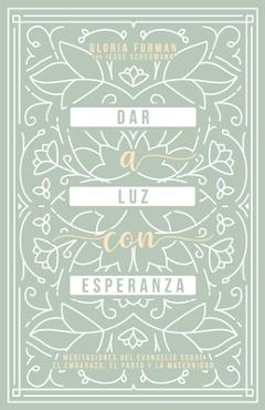 Poza produsului Dar a Luz con Esperanza: Meditaciones del evangelio sobre el embarazo, el parto y la maternidad - Jesse Scheumann