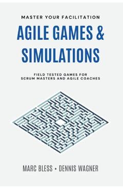 Coperta cărții 'Agile Games and Simulations: Field-tested for Scrum Masters and Agile Coaches - Dennis Wagner'