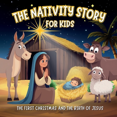 The Nativity Story for Kids The First Christmas and the Birth of Jesus: Book with Simplified Passages from the Bible for Christian Children Ages 3-6 - Blessed Pages Press