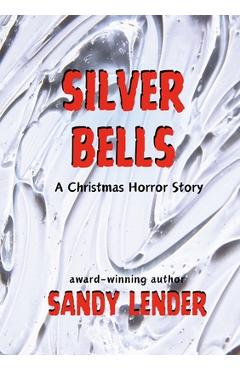 Coperta cărții 'Silver Bells: A Christmas Horror Story - Sandy Lender'