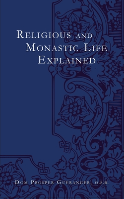 Religious and Monastic Life Explained - Dom Prosper Gueranger