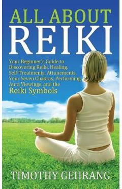 Coperta cărții 'All About Reiki: Your Beginner's Guide to Discovering What Reiki Is, Healing and Self Treatments, Attunements, Your'