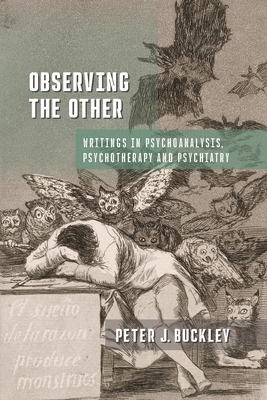 Coperta cărții 'Observing the Other: Writings in Psychoanalysis, Psychotherapy, and Psychiatry - Peter J. Buckley'