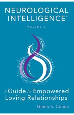 Coperta cărții 'Neurological Intelligence: Volume 3: A Guide for Empowered Loving Relationships - Glenn S. Cohen'