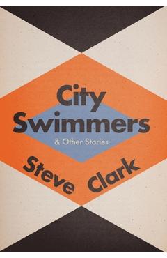 City Swimmers & Other Stories