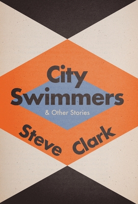 City Swimmers & Other Stories - Steve Clark