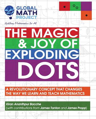 The Magic & Joy of Exploding Dots: A revolutionary concept that changes the way we learn and teach mathematics - Kiran Ananthpur Bacche