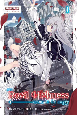 Her Royal Highness Seems to Be Angry, Volume 1 (Light Novel): Volume 1 - Kou Yatsuhashi