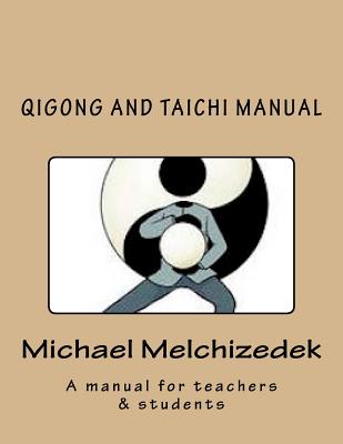 QiGong And TaiChi Manual: A manual for teachers & students - Michael S. Melchizedek