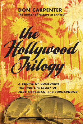 Coperta cărții 'The Hollywood Trilogy: A Couple of Comedians/The True Story of Jody McKeegan/Turnaround - Don Carpenter'